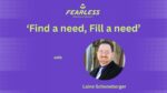 “Find a need, Fill a need” With Laine Schoneberger