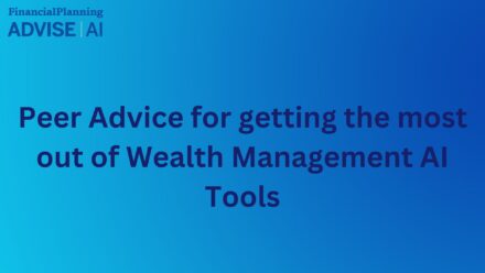 Peer Advice for getting the most out of Wealth Management AI Tools